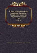 Nova acta physico-medica Academiae Caesareae Leopoldino-Carolinae Naturae Curiosorum. 12, pt. 2