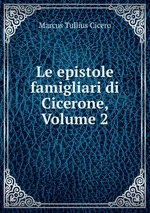 Le epistole famigliari di Cicerone, Volume 2