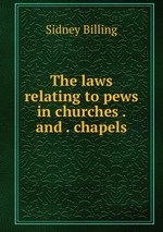 The laws relating to pews in churches . and . chapels