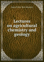 Lectures on agricultural chemistry and geology