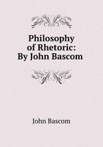 Philosophy of Rhetoric: By John Bascom