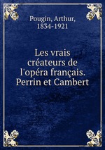 Les vrais crateurs de l`opra franais. Perrin et Cambert