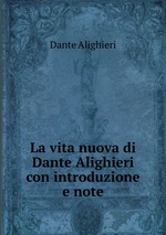 La vita nuova di Dante Alighieri con introduzione e note
