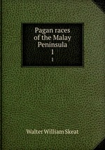 Pagan races of the Malay Peninsula. 1