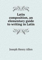 Latin composition, an elementary guide to writing in Latin