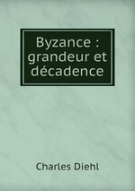 Byzance : grandeur et dcadence