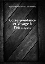 Correspondance et Voyage l`tranger;