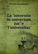 La "successio in universum jus" e "l`universitas"