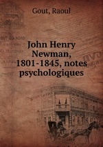 John Henry Newman, 1801-1845, notes psychologiques