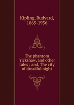 The phantom `rickshaw, and other tales ; and, The city of dreadful night