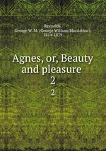 Agnes, or, Beauty and pleasure .. 2