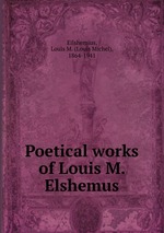Poetical works of Louis M. Elshemus