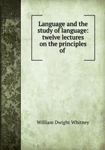 Language and the study of language: twelve lectures on the principles of