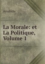 La Morale: et La Politique, Volume 1