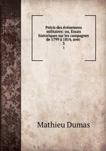 Prcis des vnemens militaires: ou, Essais historiques sur les campagnes de 1799  1814, avec .. 3