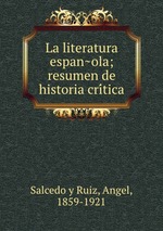 La literatura espanola; resumen de historia critica