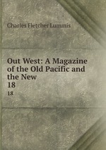 Out West: A Magazine of the Old Pacific and the New. 18