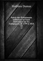 Prcis des vnements militaires ou Essai historique sur les Campagnes de 1799  1814. 12