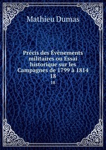 Prcis des vnements militaires ou Essai historique sur les Campagnes de 1799  1814. 18