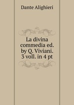 La divina commedia ed. by Q. Viviani. 3 voll. in 4 pt