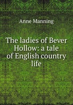 The ladies of Bever Hollow: a tale of English country life