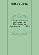 Prcis des vnements militaires ou Essai historique sur les Campagnes de 1799  1814. 15