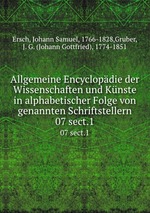 Allgemeine Encyclopdie der Wissenschaften und Knste in alphabetischer Folge von genannten Schriftstellern. 07 sect.1