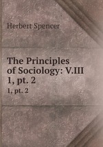 The Principles of Sociology: V.III. 1, pt. 2