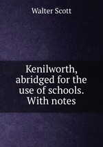 Kenilworth, abridged for the use of schools. With notes