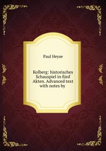 Kolberg: historisches Schauspiel in fnf Akten. Advanced text with notes by