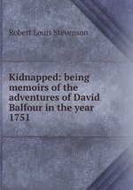 Kidnapped: being memoirs of the adventures of David Balfour in the year 1751