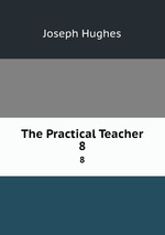 The Practical Teacher. 8