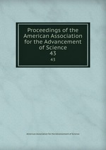 Proceedings of the American Association for the Advancement of Science. 43