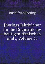 Jherings Jahrbcher fr die Dogmatik des heutigen rmischen und ., Volume 35
