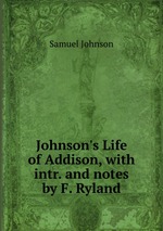 Johnson`s Life of Addison, with intr. and notes by F. Ryland