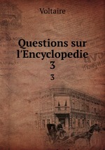 Questions sur l`Encyclopedie. 3