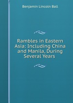 Rambles in Eastern Asia: Including China and Manila, During Several Years