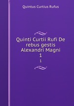 Quinti Curtii Rufi De rebus gestis Alexandri Magni. 1