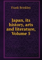 Japan, its history, arts and literature, Volume 5