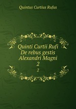 Quinti Curtii Rufi De rebus gestis Alexandri Magni. 2