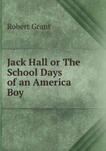 Jack Hall or The School Days of an America Boy