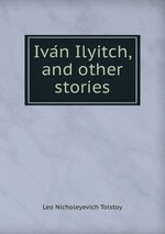 Ivan Ilyitch, and other stories