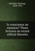 Is conscience an emotion? Three lectures on recent ethical theories