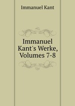 Immanuel Kant`s Werke, Volumes 7-8