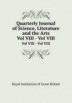 Quarterly Journal of Science, Literature and the Arts. Vol VIII - Vol VIII
