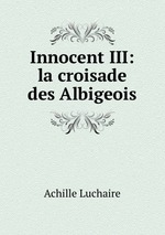 Innocent III: la croisade des Albigeois