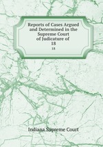Reports of Cases Argued and Determined in the Supreme Court of Judicature of .. 18