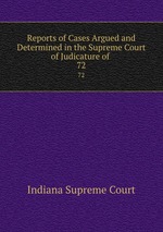 Reports of Cases Argued and Determined in the Supreme Court of Judicature of .. 72