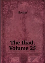 The Iliad, Volume 25