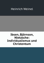 Ibsen, Bjrnson, Nietzsche: Individualismus und Christentum